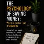 The Psychology of Saving Money: Why It’s Harder Than It Should Be